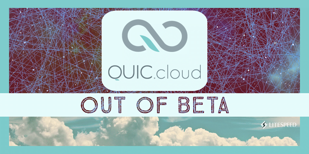 QUIC.cloud is out of beta